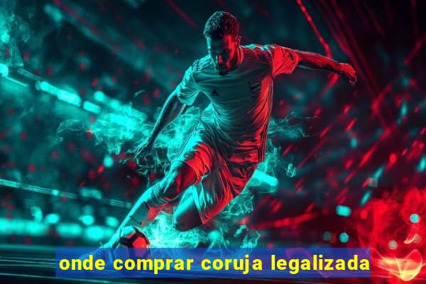 onde comprar coruja legalizada